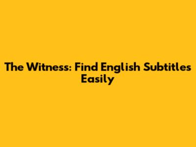 The Witness: Find English Subtitles Easily