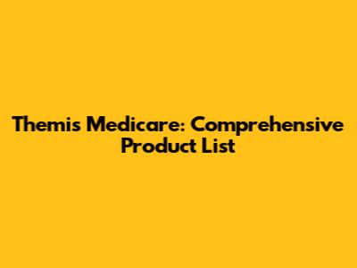 Themis Medicare: Comprehensive Product List