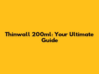 Thinwall 200ml: Your Ultimate Guide