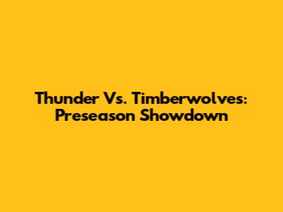 Thunder Vs. Timberwolves: Preseason Showdown
