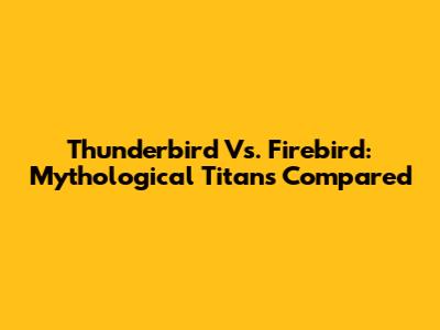 Thunderbird Vs. Firebird: Mythological Titans Compared