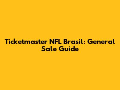 Ticketmaster NFL Brasil: General Sale Guide