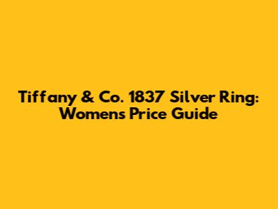 Tiffany & Co. 1837 Silver Ring: Women's Price Guide