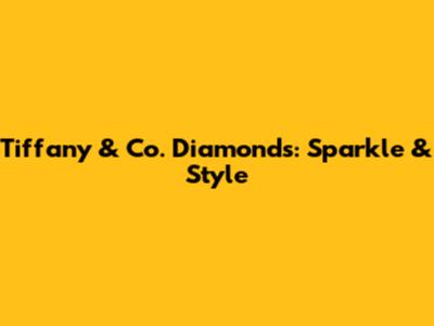 Tiffany & Co. Diamonds: Sparkle & Style