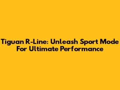 Tiguan R-Line: Unleash Sport Mode For Ultimate Performance