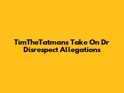 TimTheTatman's Take On Dr Disrespect Allegations