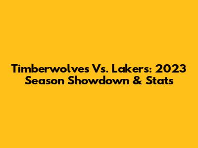 Timberwolves Vs. Lakers: 2023 Season Showdown & Stats