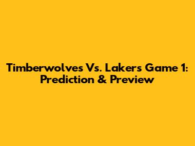Timberwolves Vs. Lakers Game 1: Prediction & Preview