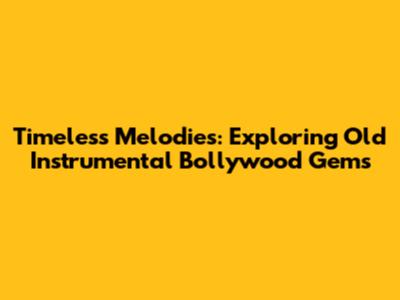 Timeless Melodies: Exploring Old Instrumental Bollywood Gems
