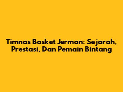 Timnas Basket Jerman: Sejarah, Prestasi, Dan Pemain Bintang