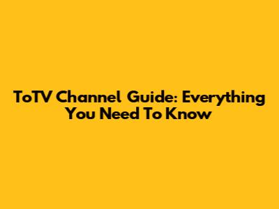 ToTV Channel Guide: Everything You Need To Know