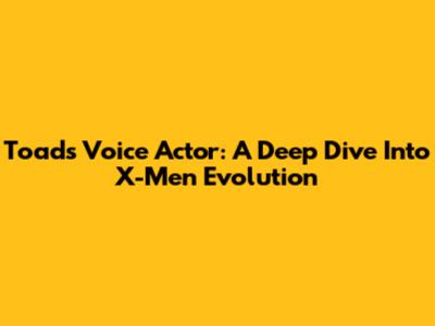 Toad's Voice Actor: A Deep Dive Into X-Men Evolution