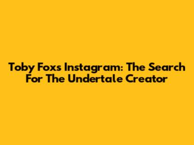 Toby Fox's Instagram: The Search For The Undertale Creator