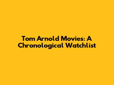 Tom Arnold Movies: A Chronological Watchlist