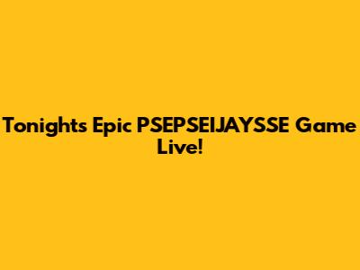 Tonight's Epic PSEPSEIJAYSSE Game Live!