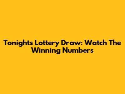 Tonight's Lottery Draw: Watch The Winning Numbers