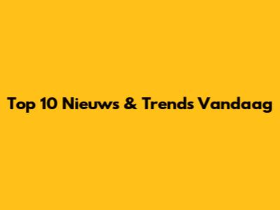Top 10 Nieuws & Trends Vandaag