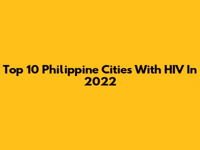 Top 10 Philippine Cities With HIV In 2022