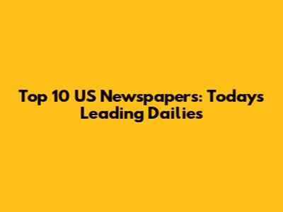 Top 10 US Newspapers: Today's Leading Dailies