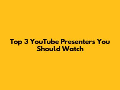 Top 3 YouTube Presenters You Should Watch