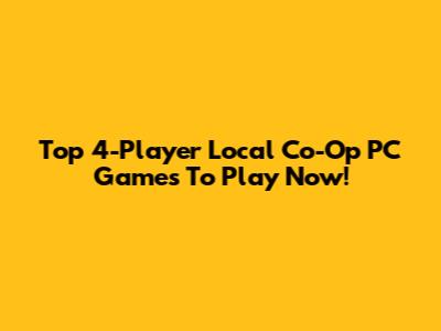 Top 4-Player Local Co-Op PC Games To Play Now!