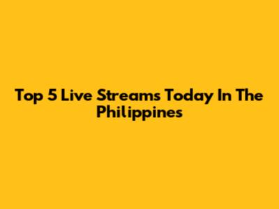 Top 5 Live Streams Today In The Philippines