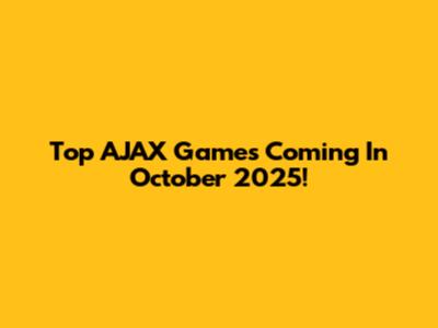 Top AJAX Games Coming In October 2025!