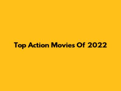 Top Action Movies Of 2022