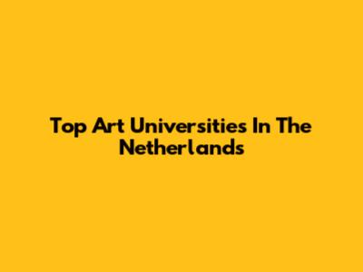 Top Art Universities In The Netherlands