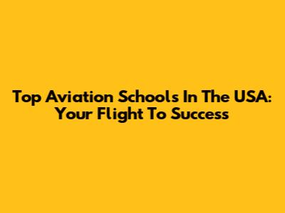 Top Aviation Schools In The USA: Your Flight To Success