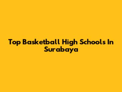 Top Basketball High Schools In Surabaya