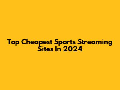 Top Cheapest Sports Streaming Sites In 2024