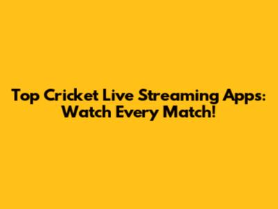 Top Cricket Live Streaming Apps: Watch Every Match!