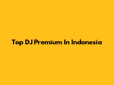 Top DJ Premium In Indonesia