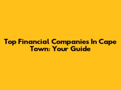 Top Financial Companies In Cape Town: Your Guide