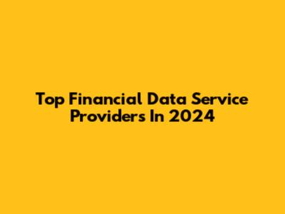 Top Financial Data Service Providers In 2024