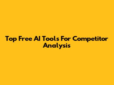Top Free AI Tools For Competitor Analysis
