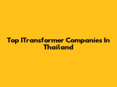 Top ITransformer Companies In Thailand