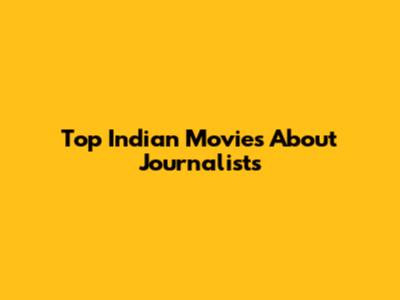 Top Indian Movies About Journalists