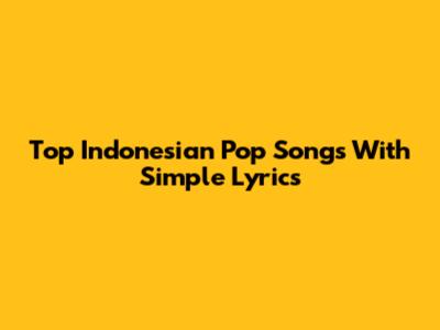Top Indonesian Pop Songs With Simple Lyrics