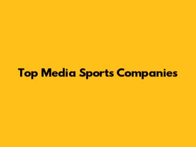 Top Media Sports Companies