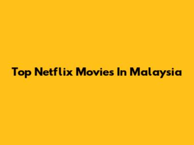 Top Netflix Movies In Malaysia