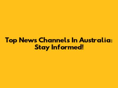Top News Channels In Australia: Stay Informed!