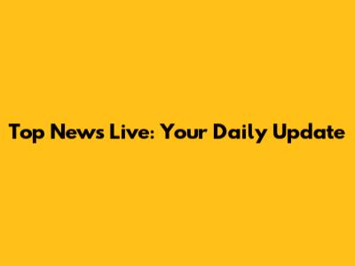 Top News Live: Your Daily Update