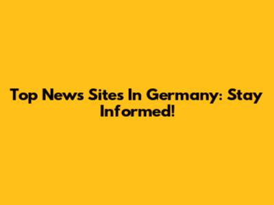 Top News Sites In Germany: Stay Informed!