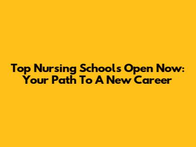 Top Nursing Schools Open Now: Your Path To A New Career