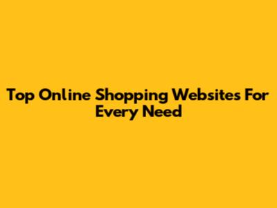 Top Online Shopping Websites For Every Need