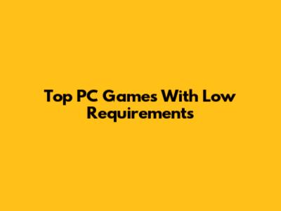 Top PC Games With Low Requirements