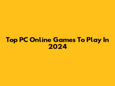 Top PC Online Games To Play In 2024