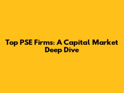 Top PSE Firms: A Capital Market Deep Dive